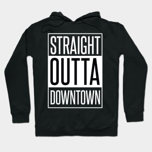 STRAIGHT OUTTA DOWNTOWN Hoodie